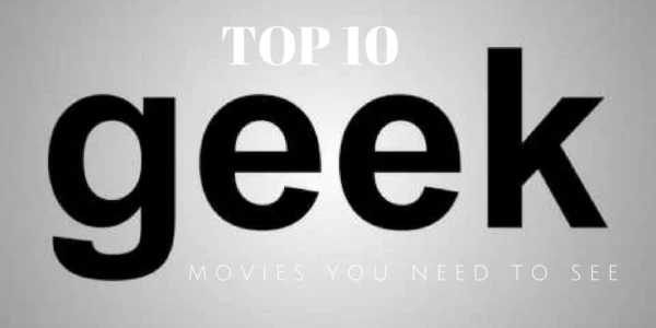 top geek movies see before you die