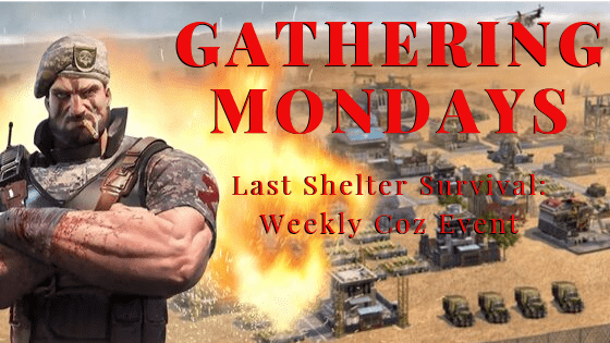 Gathering Mondays - Last Shelter Survival - Gathering Monday Tips for COZ Event