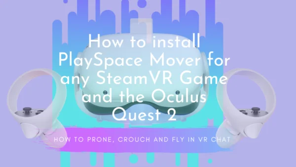 How to install PlaySpace Mover for SteamVR and use with Oculus Quest 2