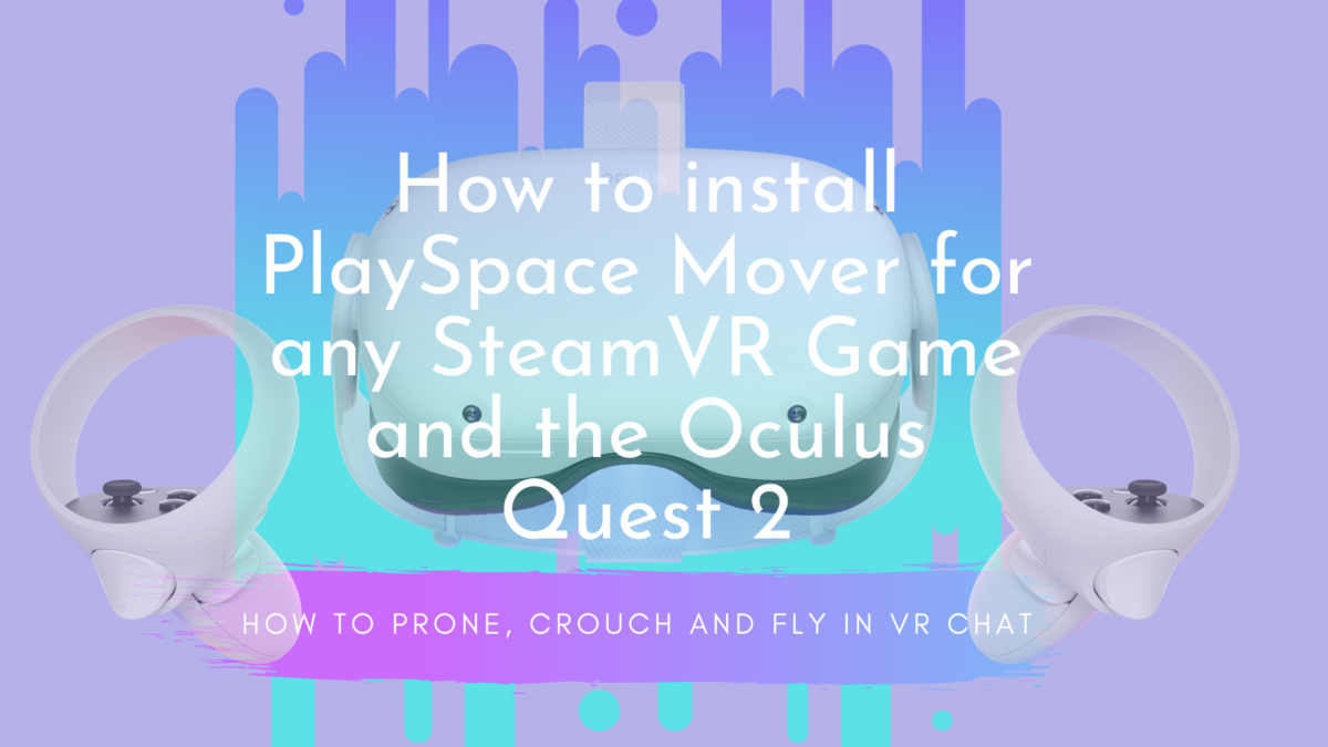 How to install PlaySpace Mover for use on any SteamVR Game for the Oculus Quest 2 1 - How to install PlaySpace Mover for SteamVR and use with Oculus Quest 2