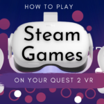 How to Play Steam Games on Quest 2 VR